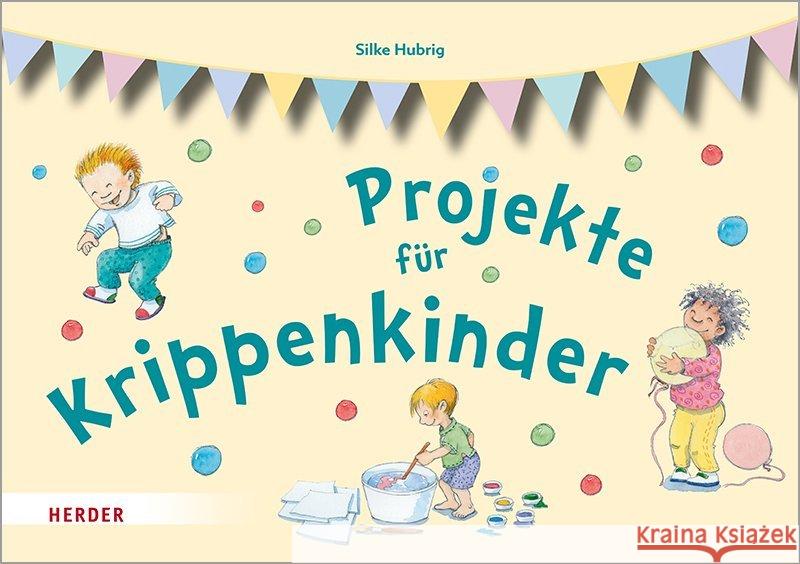 Projekte Fur Krippenkinder: Erleben, Entdecken, Ausprobieren Hubrig, Silke 9783451386404 Herder, Freiburg - książka