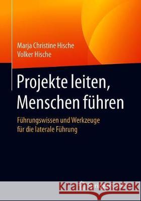 Projekte Leiten, Menschen Führen: Führungswissen Und Werkzeuge Für Die Laterale Führung Hische, Marja Christine 9783658027896 Springer Fachmedien Wiesbaden - książka