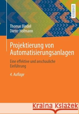 Projektierung Von Automatisierungsanlagen: Eine Effektive Und Anschauliche Einführung Bindel, Thomas 9783658334772 Springer Vieweg - książka