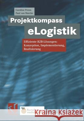 Projektkompass Elogistik: Effiziente B2b-Lösungen: Konzeption, Implementierung, Realisierung Prenn, Caroline 9783322849786 Vieweg+teubner Verlag - książka