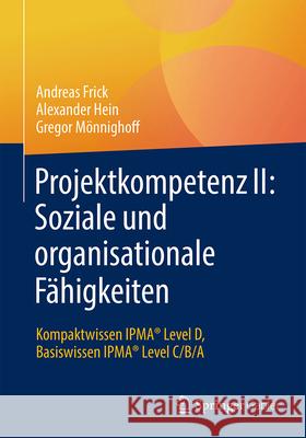 Projektkompetenz II: Soziale Und Organisationale F?higkeiten: Kompaktwissen Ipma(r) Level D, Basiswissen Ipma(r) Level C/B/A Andreas Frick Alexander Hein Gregor M?nnighoff 9783658478230 Springer Gabler - książka