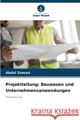 Projektleitung: Bauwesen und Unternehmensanwendungen Samad, Abdul 9786208481544 Verlag Unser Wissen - książka