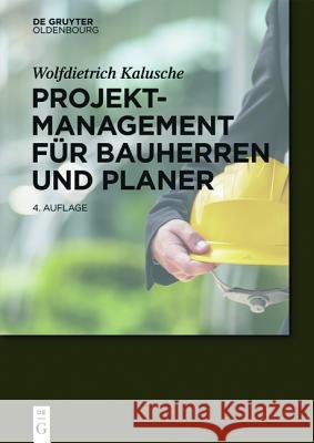 Projektmanagement für Bauherren und Planer Wolfdietrich Kalusche 9783110444988 Walter de Gruyter - książka