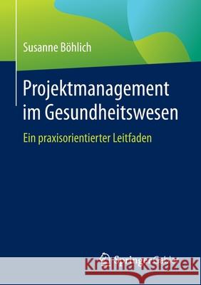 Projektmanagement Im Gesundheitswesen: Ein Praxisorientierter Leitfaden B 9783658348663 Springer Gabler - książka