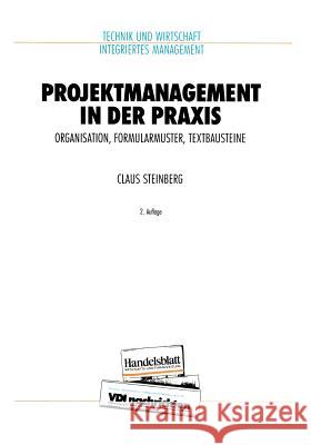 Projektmanagement in Der Praxis: Organisation, Formularmuster, Textbausteine Steinberg, Claus 9783642457593 Springer - książka