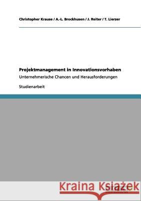 Projektmanagement in Innovationsvorhaben: Unternehmerische Chancen und Herausforderungen Krause, Christopher 9783656044307 Grin Verlag - książka