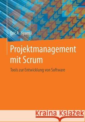 Projektmanagement Mit Scrum: Tools Zur Entwicklung Von Software Nyamsi, Eric A. 9783658274856 Springer Vieweg - książka