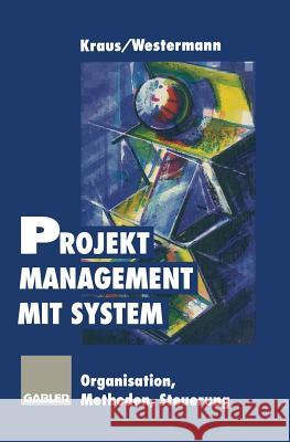 Projektmanagement Mit System: Organisation Methoden Steuerung Kraus, Georg 9783409287586 Gabler Verlag - książka