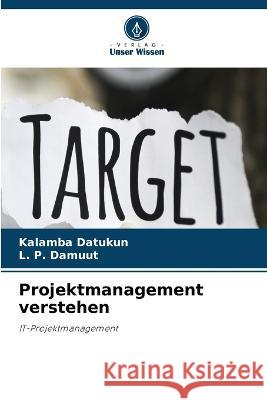 Projektmanagement verstehen Kalamba Datukun L P Damuut  9786206017578 Verlag Unser Wissen - książka