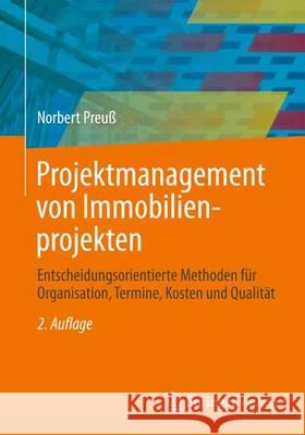 Projektmanagement Von Immobilienprojekten: Entscheidungsorientierte Methoden Für Organisation, Termine, Kosten Und Qualität Preuß, Norbert 9783642360190 Springer Vieweg - książka