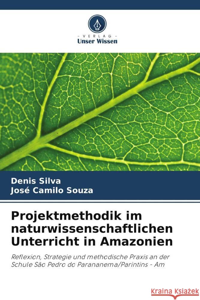 Projektmethodik im naturwissenschaftlichen Unterricht in Amazonien Denis Silva Jos? Camilo Souza 9786207399246 Verlag Unser Wissen - książka