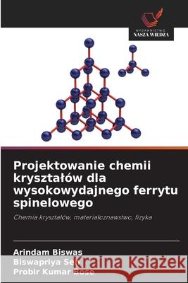 Projektowanie chemii krysztalów dla wysokowydajnego ferrytu spinelowego Biswas, Arindam, Sen, Biswapriya, Bose, Probir Kumar 9783639644685 Wydawnictwo Nasza Wiedza - książka