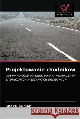 Projektowanie chodników Kumar, Shakti 9786203485592 Wydawnictwo Nasza Wiedza - książka