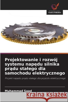 Projektowanie i rozwój systemu napedu silnika pradu stalego dla samochodu elektrycznego Saad, Muhammad 9786209143489 Wydawnictwo Nasza Wiedza - książka