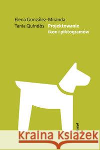 Projektowanie ikon i piktogramów w.2 Elena Gonzáles-Miranda Tania Quindós 9788395038266 Czarne - książka