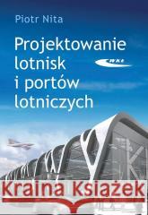 Projektowanie lotnisk i portów lotniczych Nita Piotr 9788320620580 Wydawnictwa Komunikacji i Łączności - książka