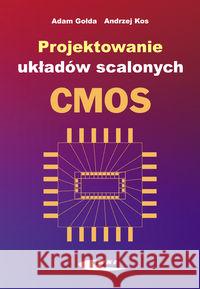 Projektowanie układów scalonych CMOS Gołda Adam Kos Andrzej 9788320617924 Wydawnictwa Komunikacji i Łączności WKŁ - książka