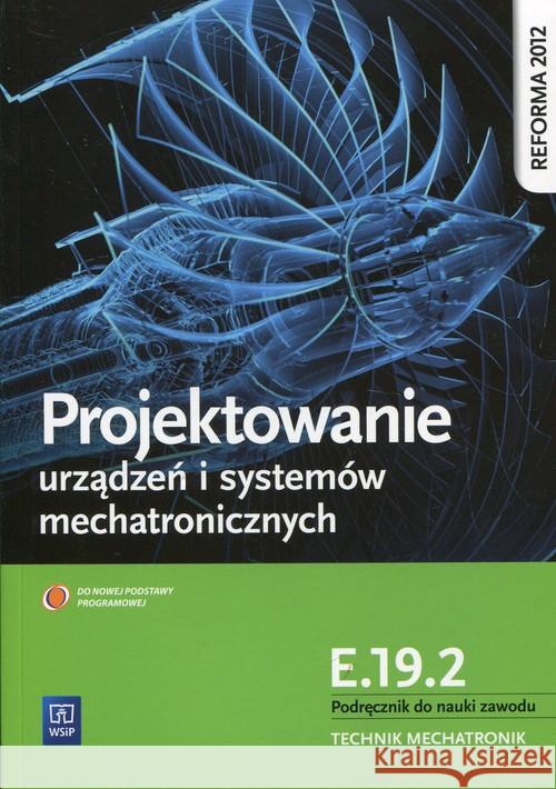 Projektowanie urządzeń i systemów mechatr. E.19.2 Tokarz Michał 9788302167720 WSiP - książka