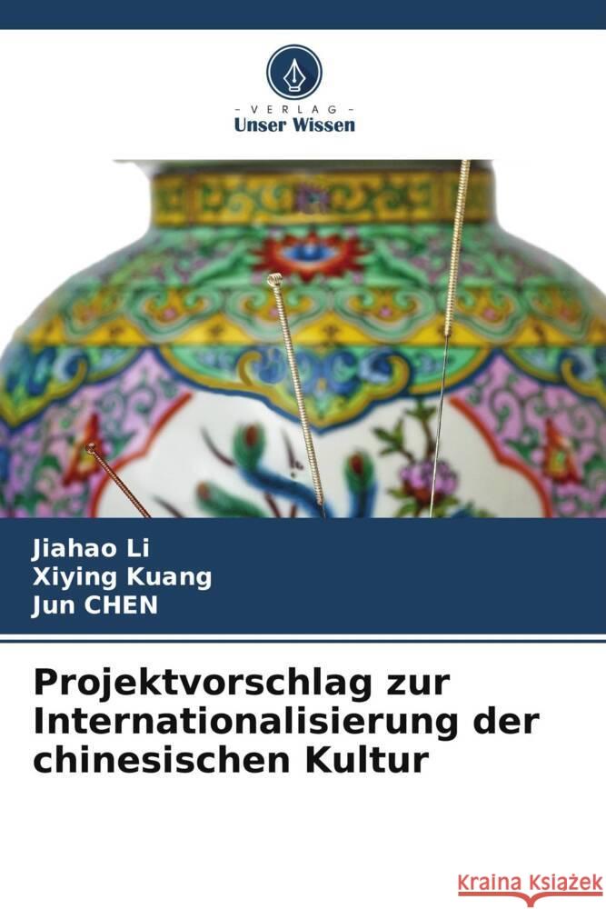 Projektvorschlag zur Internationalisierung der chinesischen Kultur Li, Jiahao, Kuang, Xiying, Chen, Jun 9786206357599 Verlag Unser Wissen - książka