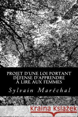 Projet d'une loi portant défense d'apprendre à lire aux femmes Marechal, Sylvain 9781480070981 Createspace - książka