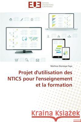 Projet d'Utilisation Des Ntics Pour l'Enseignement Et La Formation Faye-M 9783841799289 Editions Universitaires Europeennes - książka