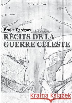 Projet Égrégore: Récits de la Guerre Céleste Hadrien Sins 9782322145195 Books on Demand - książka