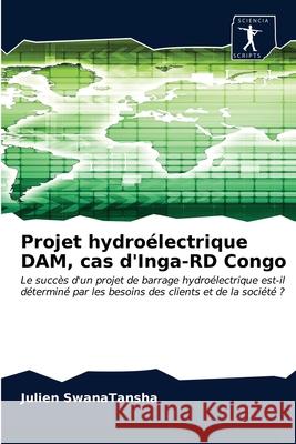 Projet hydroélectrique DAM, cas d'Inga-RD Congo Julien Swanatansha 9786200853646 Sciencia Scripts - książka