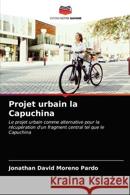 Projet urbain la Capuchina Jonathan David Moreno Pardo 9786203626438 Editions Notre Savoir - książka