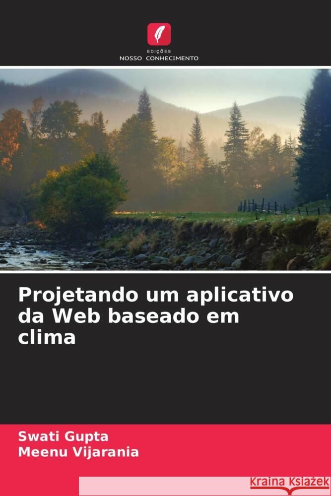 Projetando um aplicativo da Web baseado em clima Swati Gupta Meenu Vijarania 9786207365319 Edicoes Nosso Conhecimento - książka