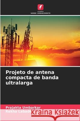 Projeto de antena compacta de banda ultralarga Umbarkar, Prajakta, Labade, Rekha 9786208467227 Edições Nosso Conhecimento - książka