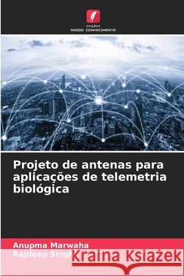 Projeto de antenas para aplicações de telemetria biológica Marwaha, Anupma, Singh, Rajdeep 9786202497299 Edições Nosso Conhecimento - książka