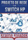 Projeto de Rede Com Switch HP B. T. Ricci 9781535376266 Createspace Independent Publishing Platform