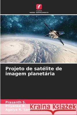 Projeto de satélite de imagem planetária S., Prasanth, B., Priyanka, Santhosh P., Agalya R. 9786209350931 Edições Nosso Conhecimento - książka