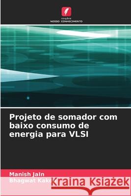 Projeto de somador com baixo consumo de energia para VLSI Jain, Manish, Kakde, Bhagwat 9786207824038 Edições Nosso Conhecimento - książka