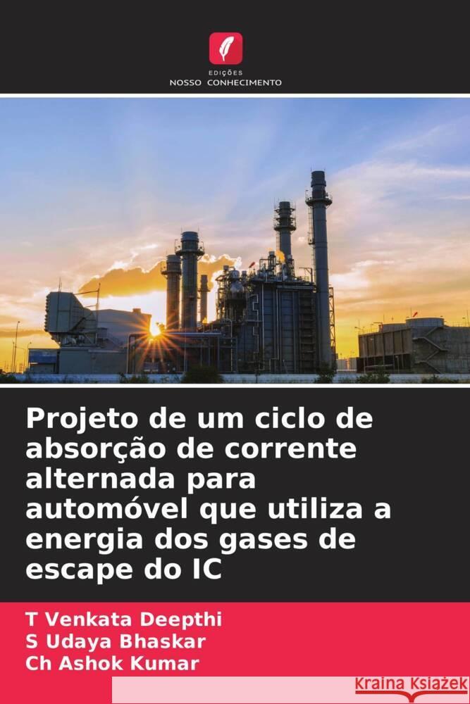 Projeto de um ciclo de absor??o de corrente alternada para autom?vel que utiliza a energia dos gases de escape do IC T. Venkata Deepthi S. Udaya Bhaskar Ch Ashok Kumar 9786207031429 Edicoes Nosso Conhecimento - książka