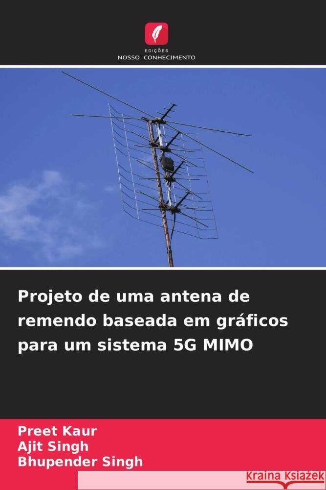 Projeto de uma antena de remendo baseada em gr?ficos para um sistema 5G MIMO Preet Kaur Ajit Singh Bhupender Singh 9786206965428 Edicoes Nosso Conhecimento - książka