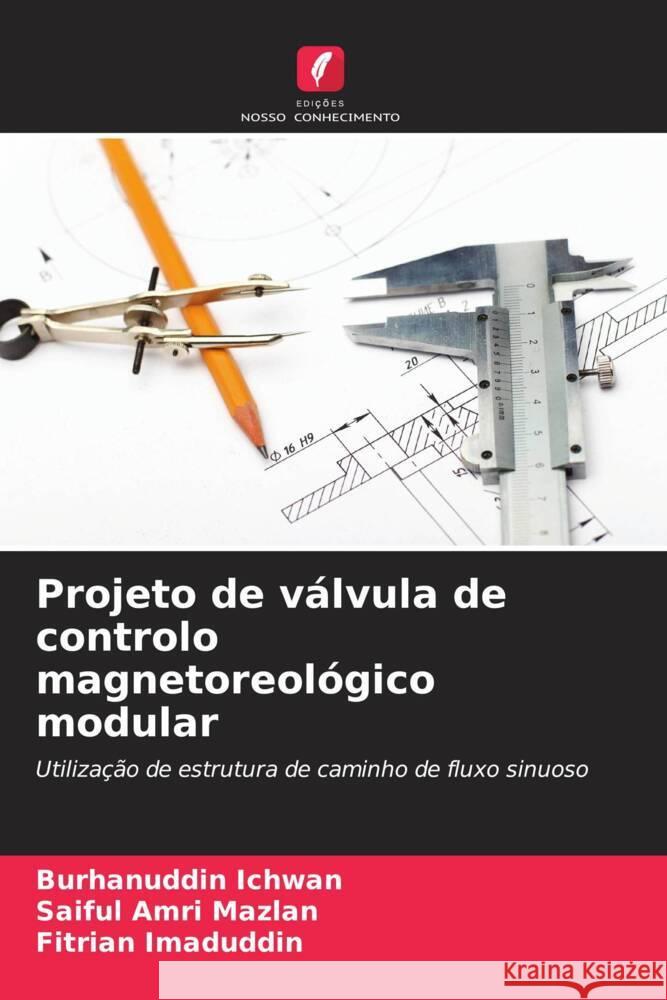 Projeto de válvula de controlo magnetoreológico modular Ichwan, Burhanuddin, Mazlan, Saiful Amri, Imaduddin, Fitrian 9786208345099 Edições Nosso Conhecimento - książka