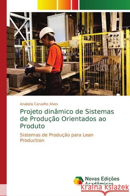 Projeto dinâmico de Sistemas de Produção Orientados ao Produto : Sistemas de Produção para Lean Production Carvalho Alves, Anabela 9783330736016 Novas Edicioes Academicas - książka