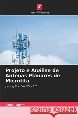 Projeto e Análise de Antenas Planares de Microfita Rana, Sonu 9786209341649 Edições Nosso Conhecimento - książka