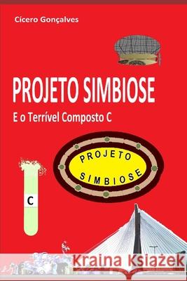 Projeto Simbiose: E o Terrível Composto C Gonçalves, Cícero 9781793088628 Independently Published - książka