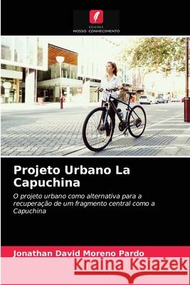 Projeto Urbano La Capuchina Jonathan David Moreno Pardo 9786203626476 Edicoes Nosso Conhecimento - książka