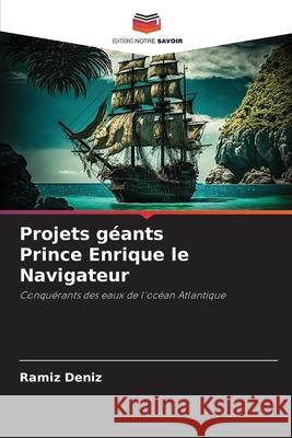Projets géants Prince Enrique le Navigateur Deníz, Ramíz 9786209270604 Editions Notre Savoir - książka