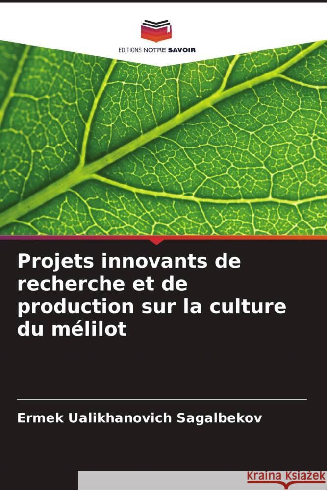 Projets innovants de recherche et de production sur la culture du m?lilot Ermek Ualikhanovich Sagalbekov 9786207177073 Editions Notre Savoir - książka