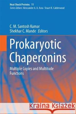 Prokaryotic Chaperonins: Multiple Copies and Multitude Functions Kumar, C. M. Santosh 9789811046506 Springer - książka