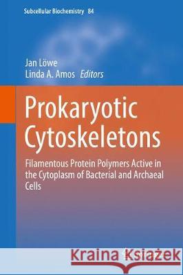 Prokaryotic Cytoskeletons: Filamentous Protein Polymers Active in the Cytoplasm of Bacterial and Archaeal Cells Löwe, Jan 9783319530451 Springer - książka