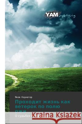 Prokhodit zhizn' kak veterok po polyu rzhi... Kaunator Yakov 9783659999789 Yam Young Authors' Masterpieces Publishing - książka