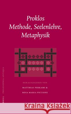 Proklos. Methode, Seelenlehre, Metaphysik: Akten Der Konferenz in Jena Am 18.-20. September 2003 Matthias Perkams Rosa Maria Piccione 9789004150843 Brill Academic Publishers - książka