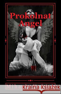 Prokolnat Angel: Prokolnat Angel Mihaela Yeftich 9781523610853 Createspace Independent Publishing Platform - książka