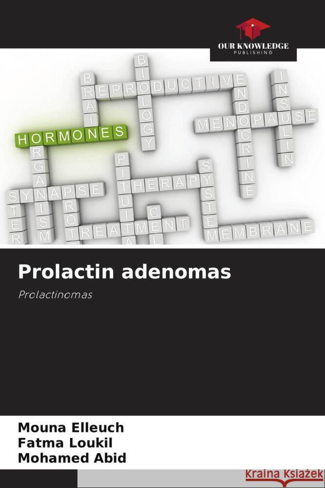 Prolactin adenomas Elleuch, Mouna, Loukil, Fatma, Abid, Mohamed 9786204579849 Our Knowledge Publishing - książka