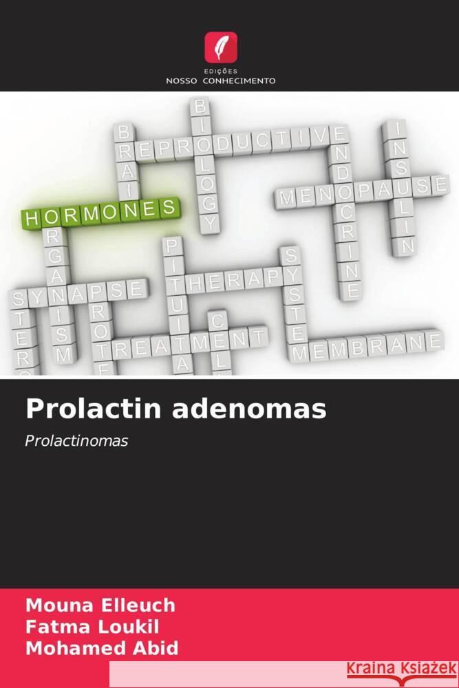 Prolactin adenomas Elleuch, Mouna, Loukil, Fatma, Abid, Mohamed 9786204579870 Edições Nosso Conhecimento - książka